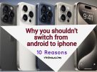 why you should not switch from android to iphone